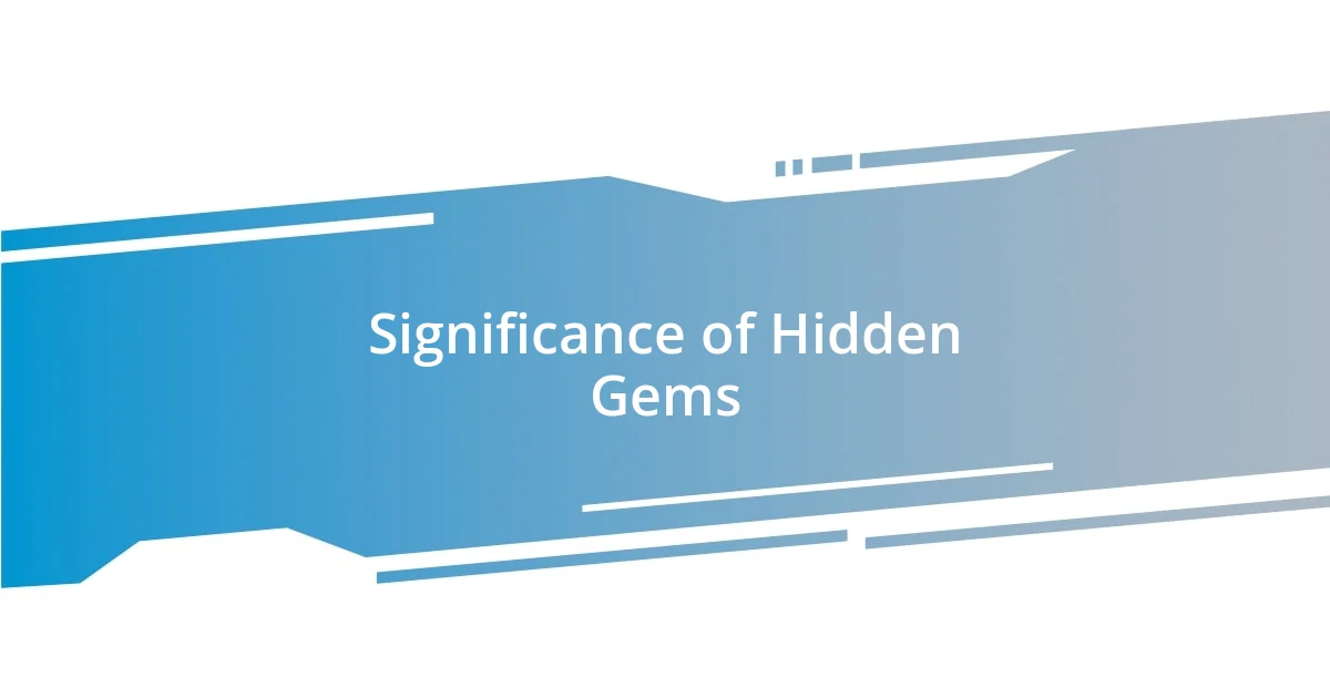 Significance of Hidden Gems