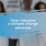 How I became a climate change advocate