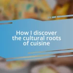 How I discover the cultural roots of cuisine