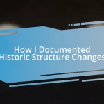 How I Documented Historic Structure Changes