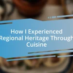 How I Experienced Regional Heritage Through Cuisine