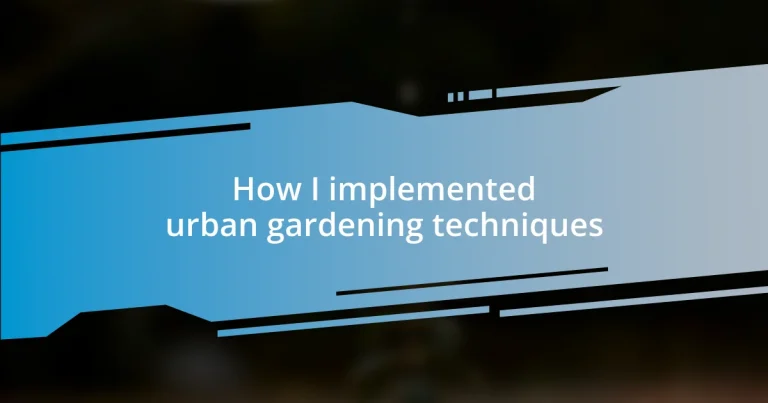 How I implemented urban gardening techniques