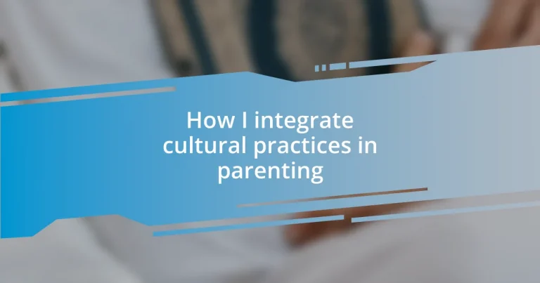 How I integrate cultural practices in parenting