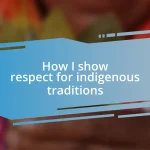 How I show respect for indigenous traditions