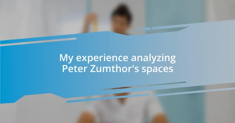 My experience analyzing Peter Zumthor’s spaces