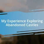 My Experience Exploring Abandoned Castles