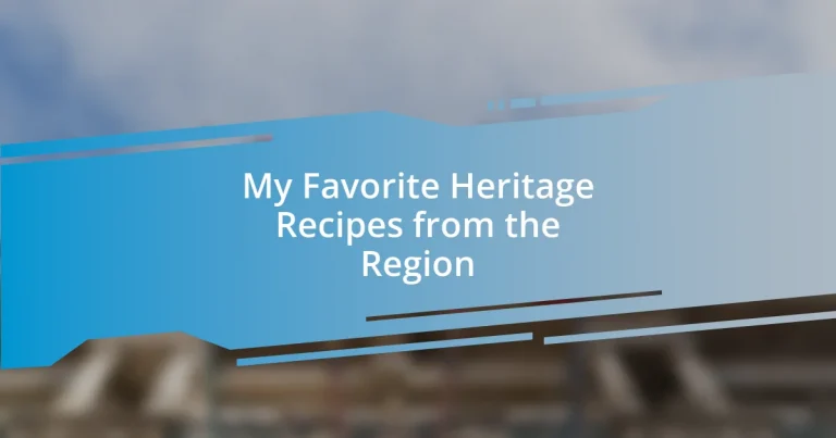 My Favorite Heritage Recipes from the Region