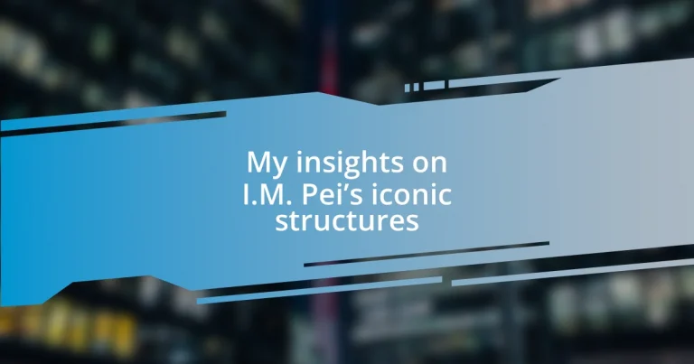 My insights on I.M. Pei’s iconic structures