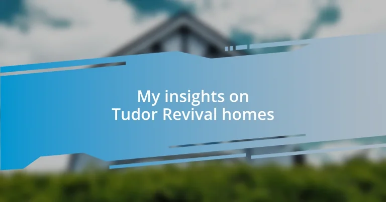 My insights on Tudor Revival homes