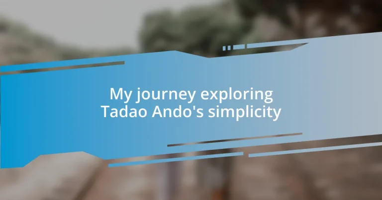 My journey exploring Tadao Ando’s simplicity