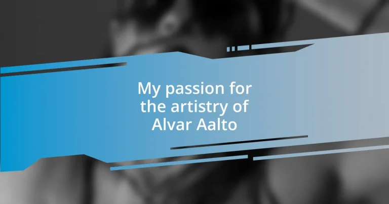 My passion for the artistry of Alvar Aalto