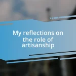 My reflections on the role of artisanship