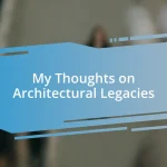 My Thoughts on Architectural Legacies