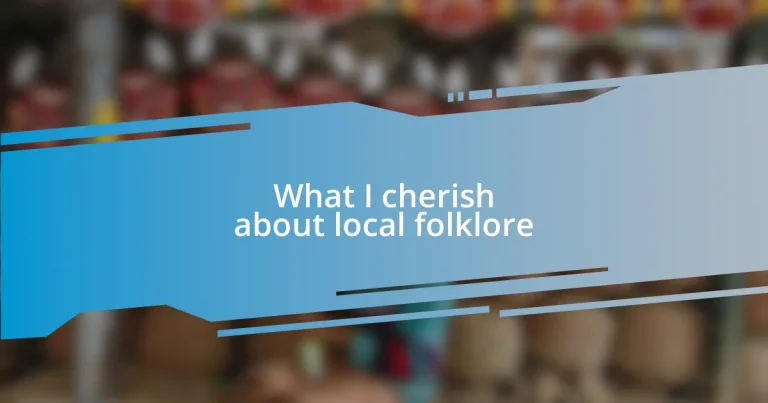 What I cherish about local folklore