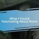 What I Found Fascinating About Ruins