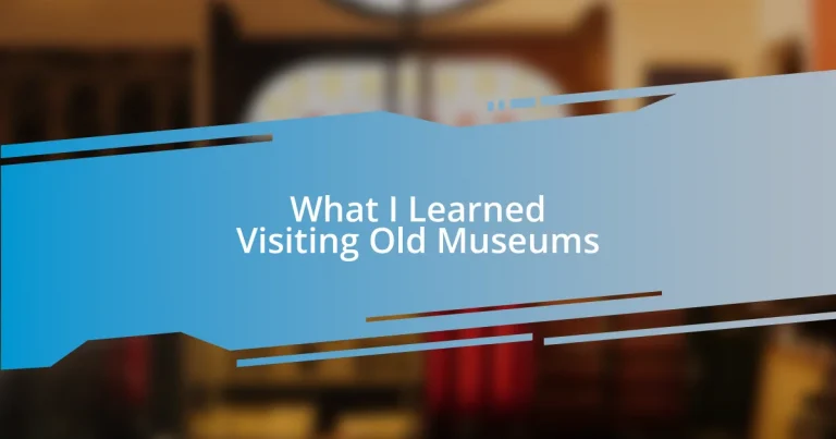 What I Learned Visiting Old Museums