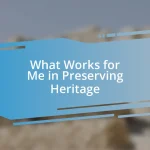 What Works for Me in Preserving Heritage