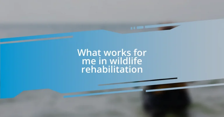 What works for me in wildlife rehabilitation