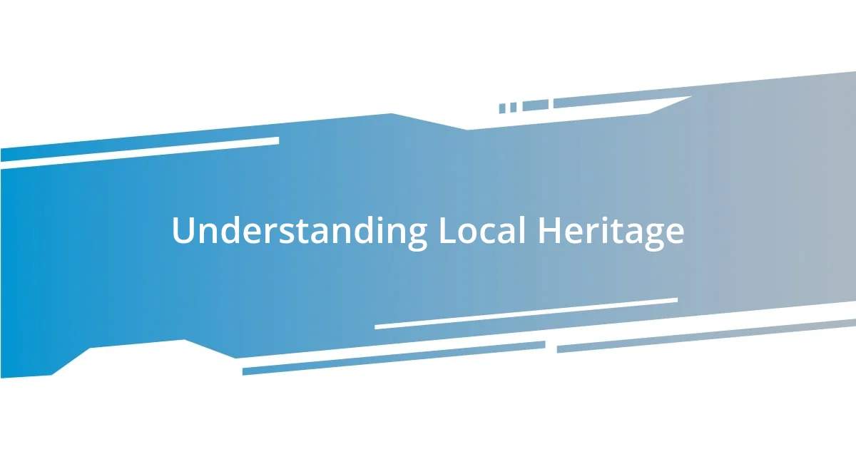 Understanding Local Heritage