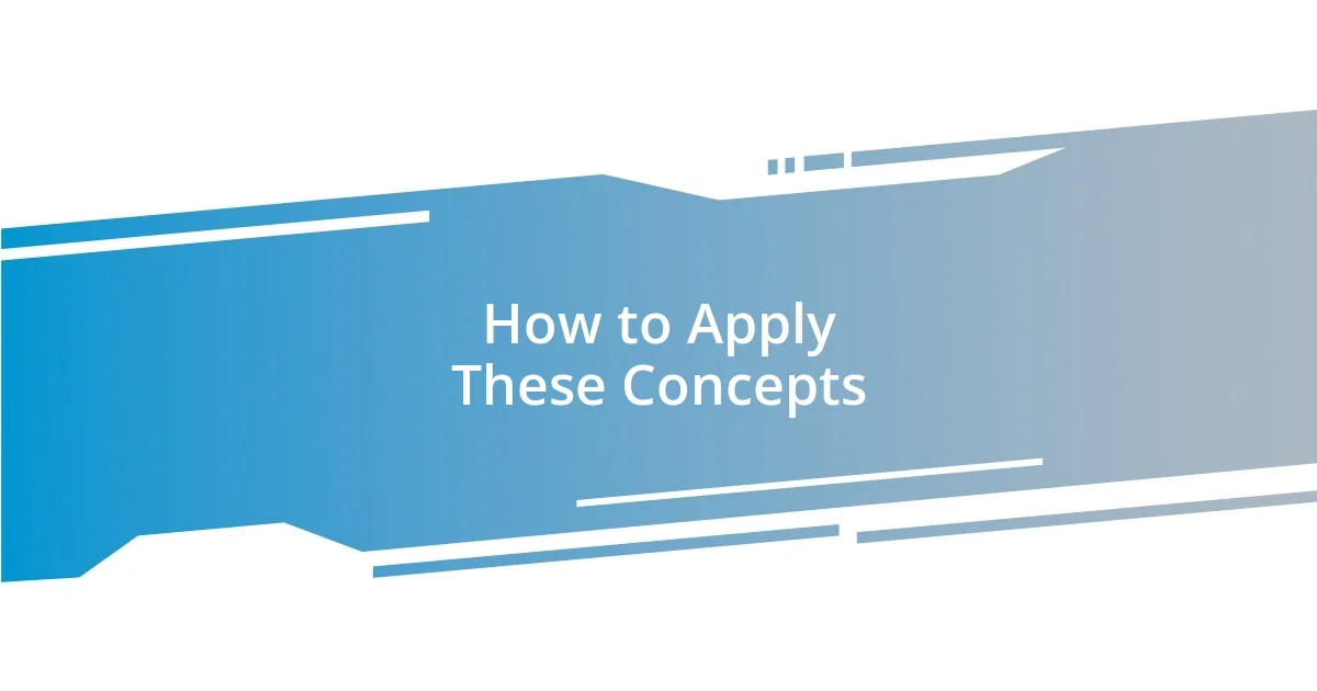 How to Apply These Concepts