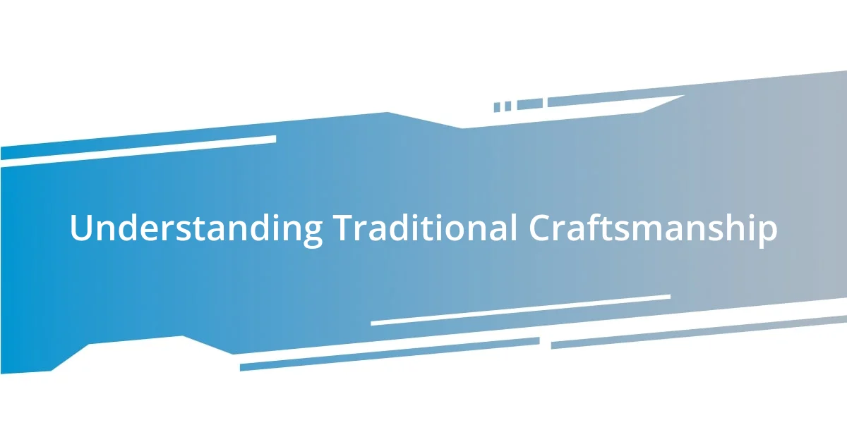 Understanding Traditional Craftsmanship